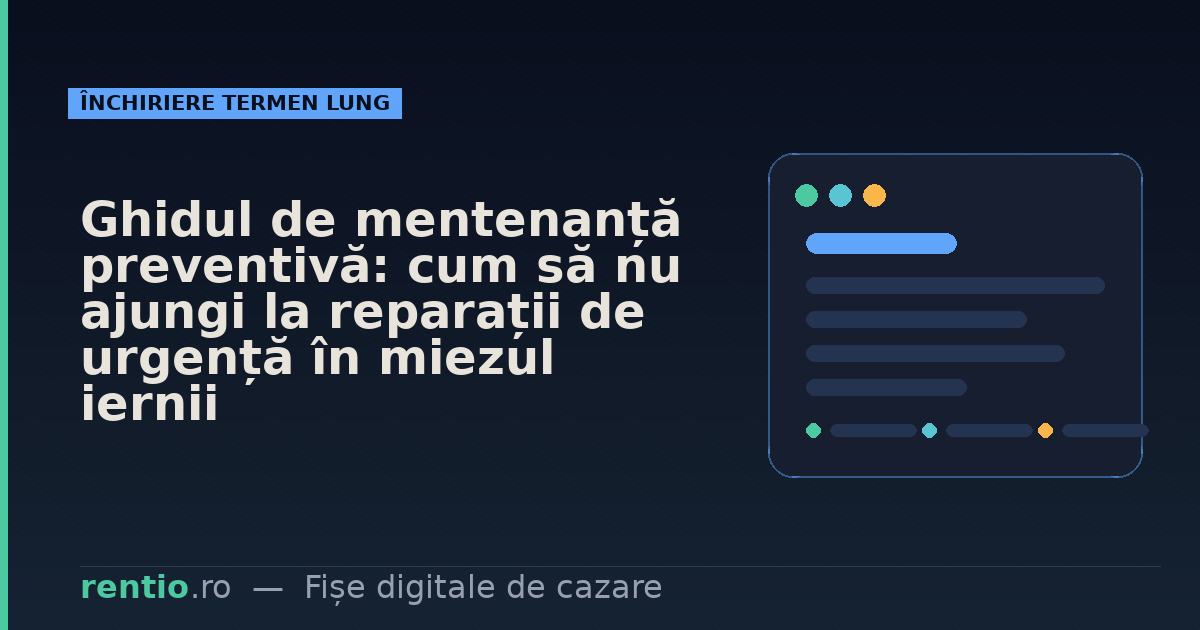 Ghidul de mentenanță preventivă: cum să nu ajungi la reparații de urgență în miezul iernii