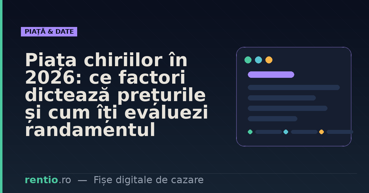 Piața chiriilor în 2026: ce factori dictează prețurile și cum îți evaluezi randamentul